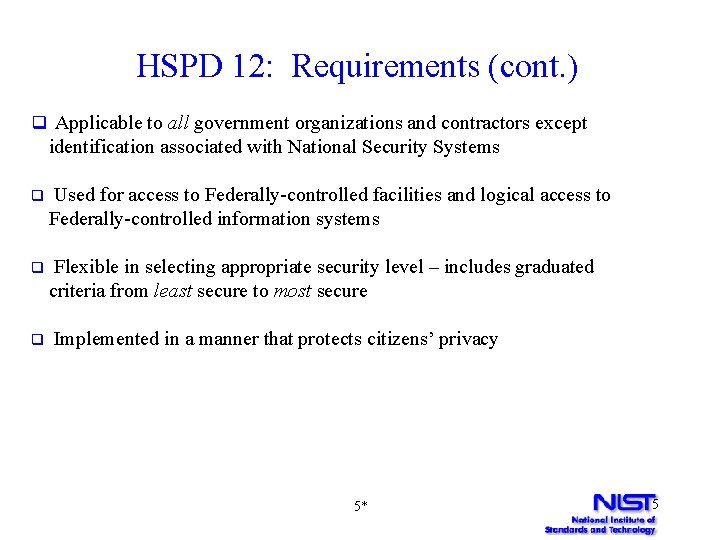 HSPD 12: Requirements (cont. ) q Applicable to all government organizations and contractors except