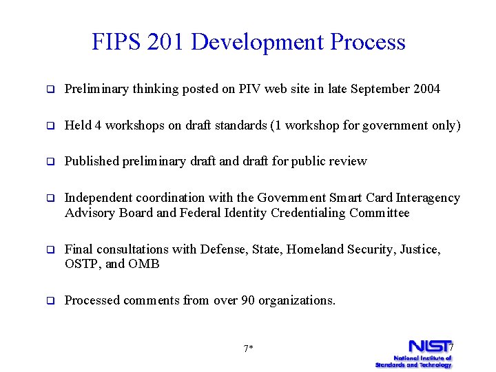 FIPS 201 Development Process q Preliminary thinking posted on PIV web site in late