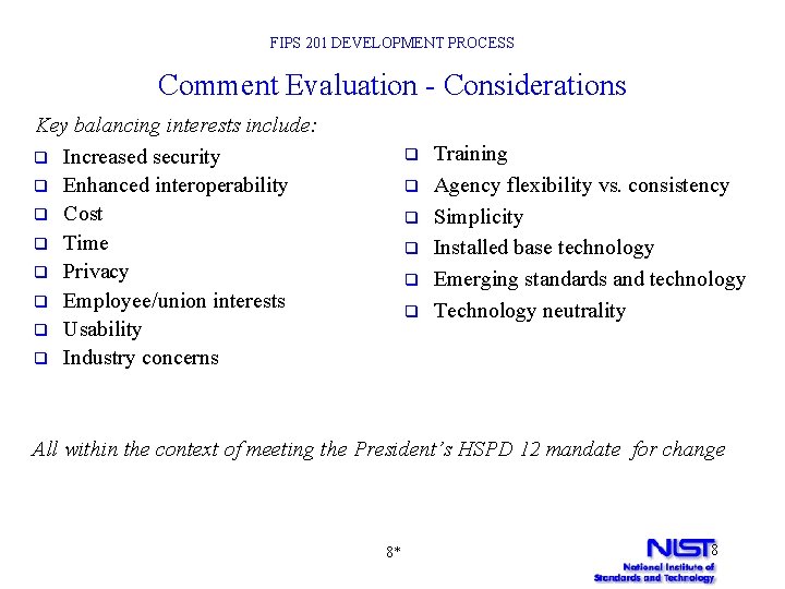 FIPS 201 DEVELOPMENT PROCESS Comment Evaluation - Considerations Key balancing interests include: q Increased