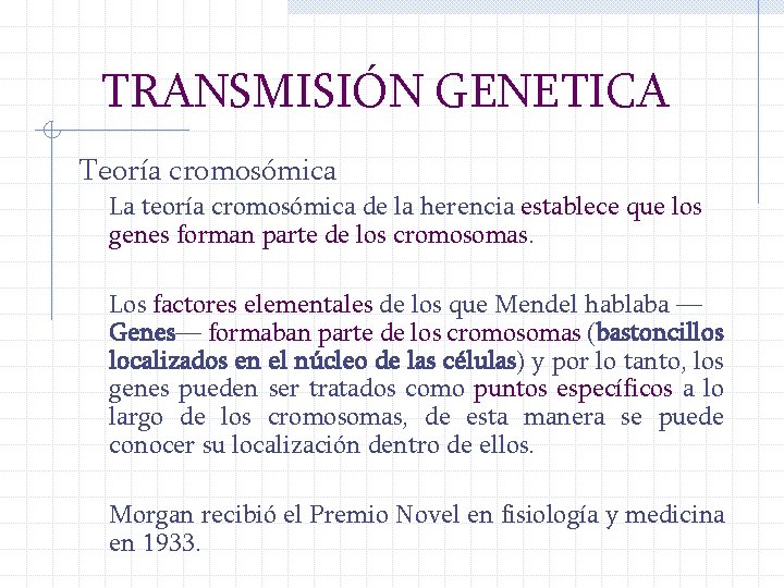 TRANSMISIÓN GENETICA Teoría cromosómica La teoría cromosómica de la herencia establece que los genes