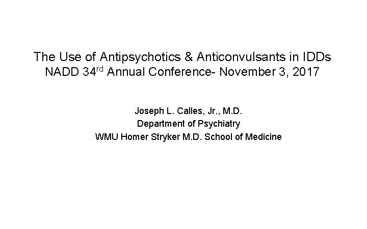 The Use of Antipsychotics & Anticonvulsants in IDDs NADD 34 rd Annual Conference- November