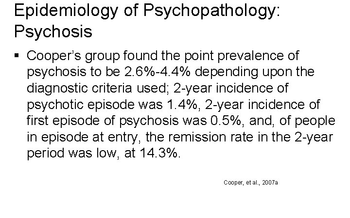 Epidemiology of Psychopathology: Psychosis § Cooper’s group found the point prevalence of psychosis to