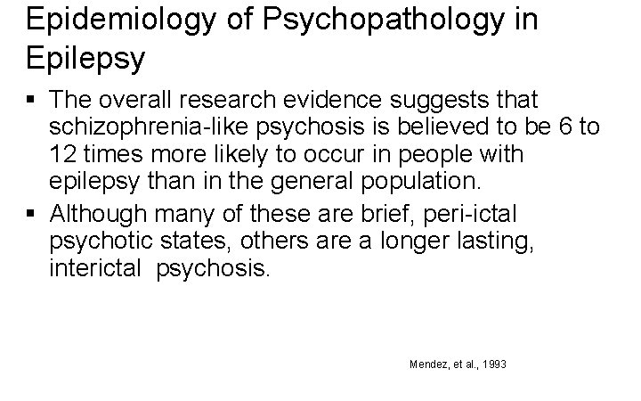 Epidemiology of Psychopathology in Epilepsy § The overall research evidence suggests that schizophrenia-like psychosis