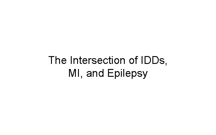 The Intersection of IDDs, MI, and Epilepsy 