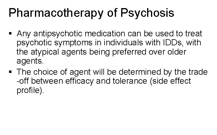Pharmacotherapy of Psychosis § Any antipsychotic medication can be used to treat psychotic symptoms