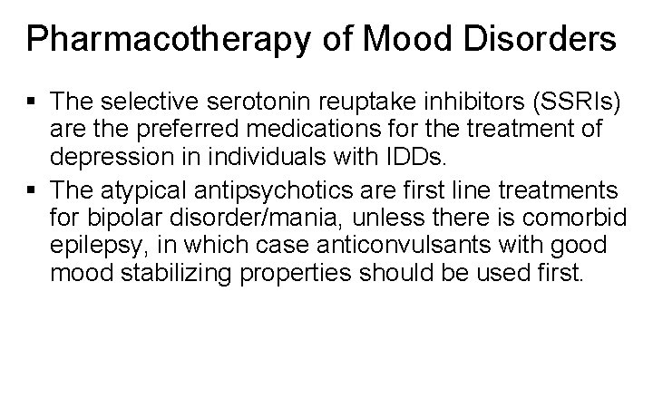 Pharmacotherapy of Mood Disorders § The selective serotonin reuptake inhibitors (SSRIs) are the preferred
