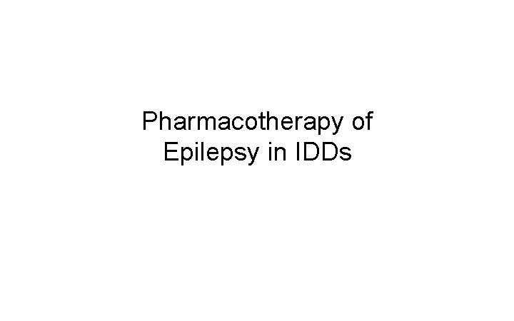 Pharmacotherapy of Epilepsy in IDDs 