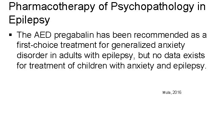 Pharmacotherapy of Psychopathology in Epilepsy § The AED pregabalin has been recommended as a