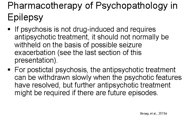 Pharmacotherapy of Psychopathology in Epilepsy § If psychosis is not drug-induced and requires antipsychotic