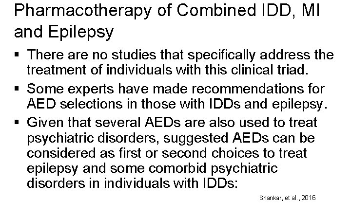 Pharmacotherapy of Combined IDD, MI and Epilepsy § There are no studies that specifically