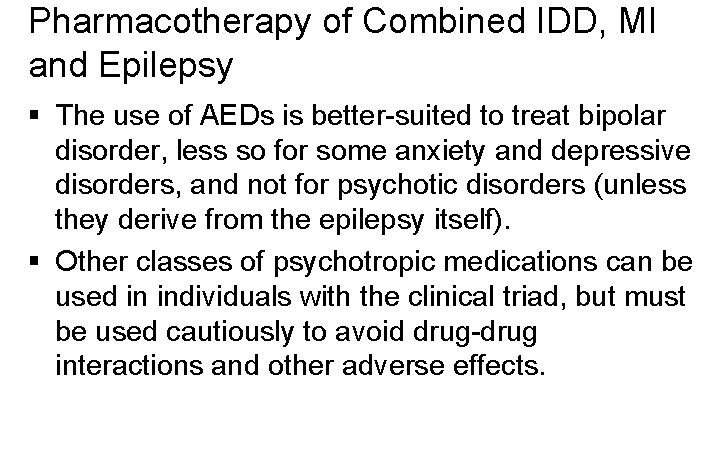 Pharmacotherapy of Combined IDD, MI and Epilepsy § The use of AEDs is better-suited