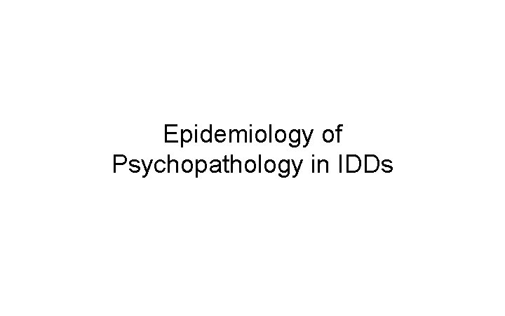Epidemiology of Psychopathology in IDDs 