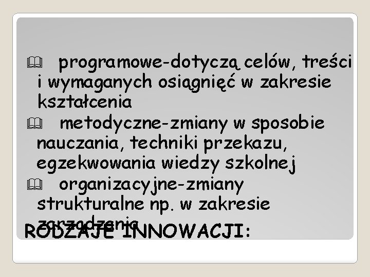 programowe-dotyczą celów, treści i wymaganych osiągnięć w zakresie kształcenia & metodyczne-zmiany w sposobie nauczania,