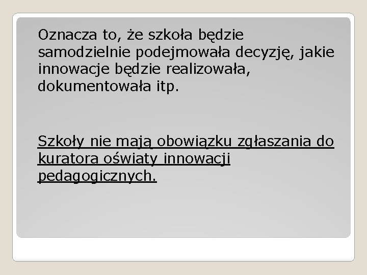 Oznacza to, że szkoła będzie samodzielnie podejmowała decyzję, jakie innowacje będzie realizowała, dokumentowała itp.