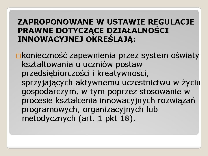 ZAPROPONOWANE W USTAWIE REGULACJE PRAWNE DOTYCZĄCE DZIAŁALNOŚCI INNOWACYJNEJ OKREŚLAJĄ: �konieczność zapewnienia przez system oświaty