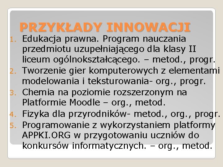 1. 2. 3. 4. 5. PRZYKŁADY INNOWACJI Edukacja prawna. Program nauczania przedmiotu uzupełniającego dla