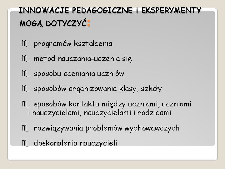 INNOWACJE PEDAGOGICZNE i EKSPERYMENTY MOGĄ DOTYCZYĆ: e programów kształcenia e metod nauczania-uczenia się e