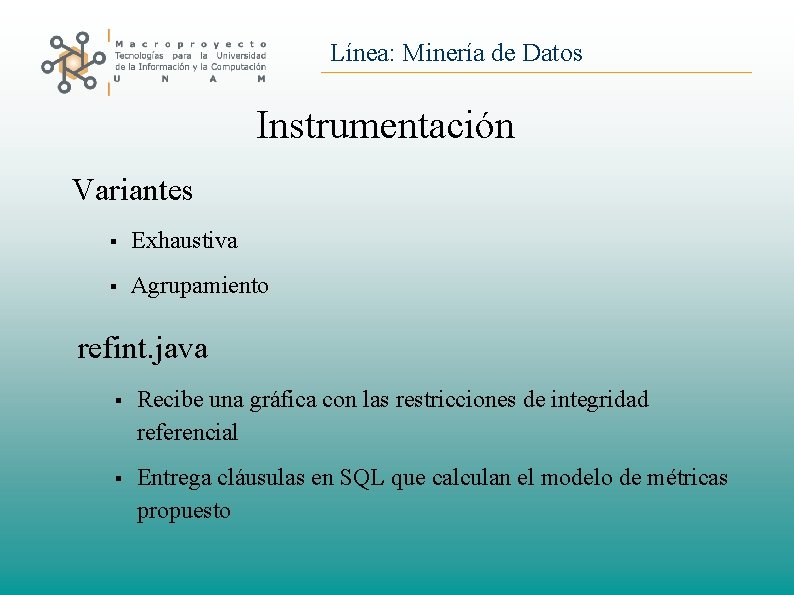Línea: Minería de Datos Instrumentación Variantes Exhaustiva Agrupamiento refint. java Recibe una gráfica con