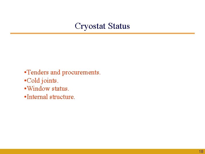 Cryostat Status • Tenders and procurements. • Cold joints. • Window status. • Internal