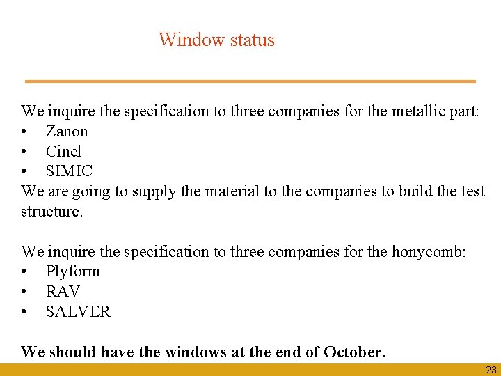 Window status We inquire the specification to three companies for the metallic part: •