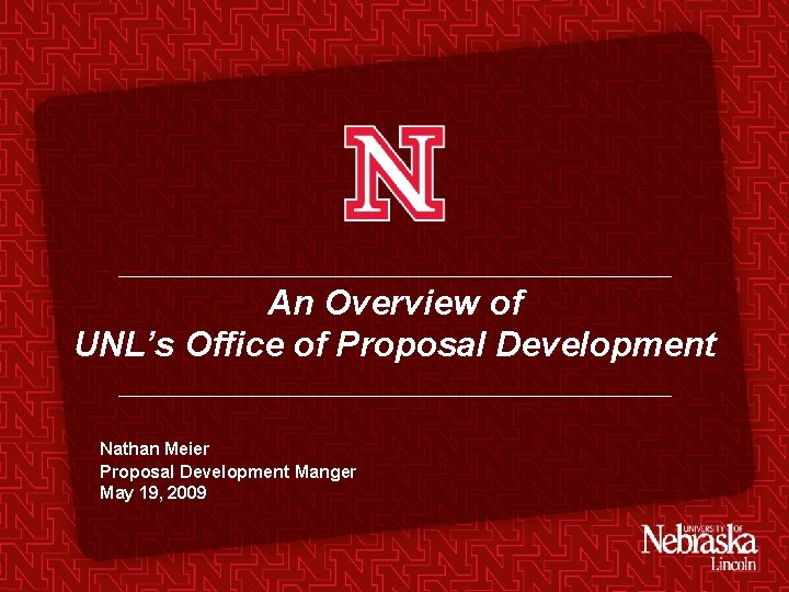 An Overview of UNL’s Office of Proposal Development Nathan Meier Proposal Development Manger May