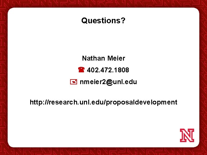 Questions? Nathan Meier 402. 472. 1808 nmeier 2@unl. edu http: //research. unl. edu/proposaldevelopment 