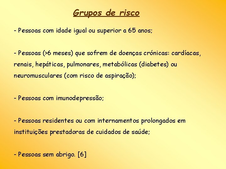 Grupos de risco - Pessoas com idade igual ou superior a 65 anos; -