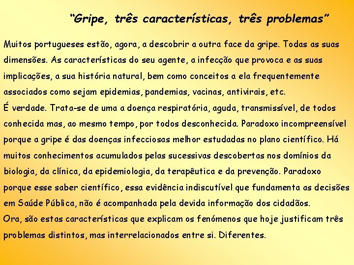 “Gripe, três características, três problemas” Muitos portugueses estão, agora, a descobrir a outra face