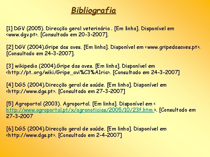 Bibliografia [1] DGV (2005). Direcção geral veterinária. [Em linha]. Disponível em <www. dgv. pt>.