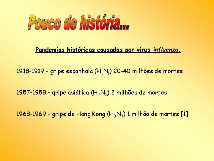 Pandemias históricas causadas por vírus influenza. 1918 -1919 - gripe espanhola (H 1 N