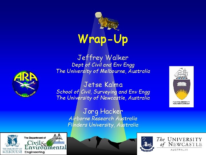 Wrap-Up Jeffrey Walker Dept of Civil and Env Engg The University of Melbourne, Australia