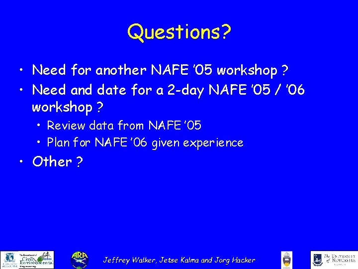 Questions? • Need for another NAFE ’ 05 workshop ? • Need and date