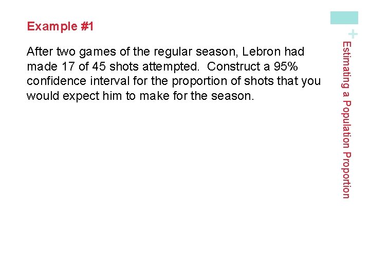 Estimating a Population Proportion After two games of the regular season, Lebron had made Estimating a Population Proportion After two games of the regular season, Lebron had made