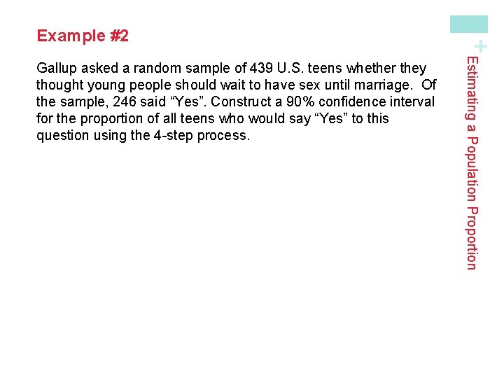 Estimating a Population Proportion Gallup asked a random sample of 439 U. S. teens Estimating a Population Proportion Gallup asked a random sample of 439 U. S. teens