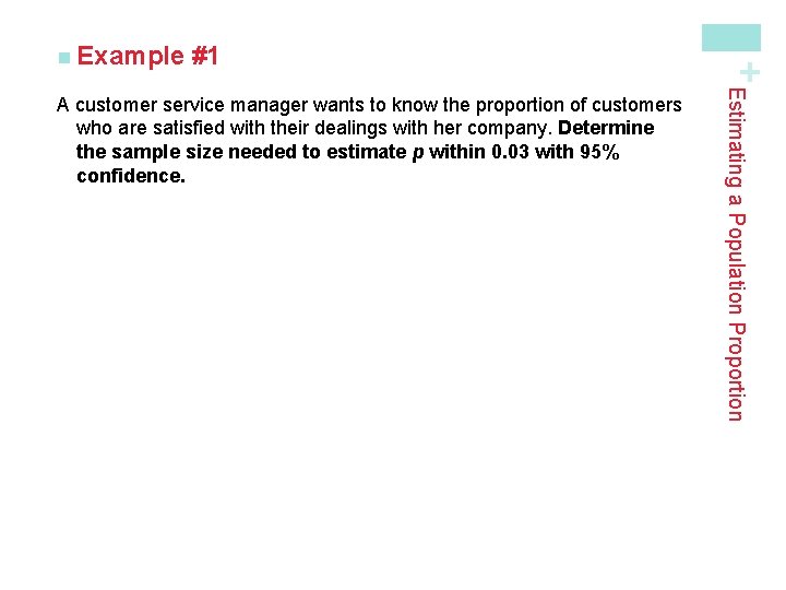 #1 Estimating a Population Proportion A customer service manager wants to know the proportion #1 Estimating a Population Proportion A customer service manager wants to know the proportion