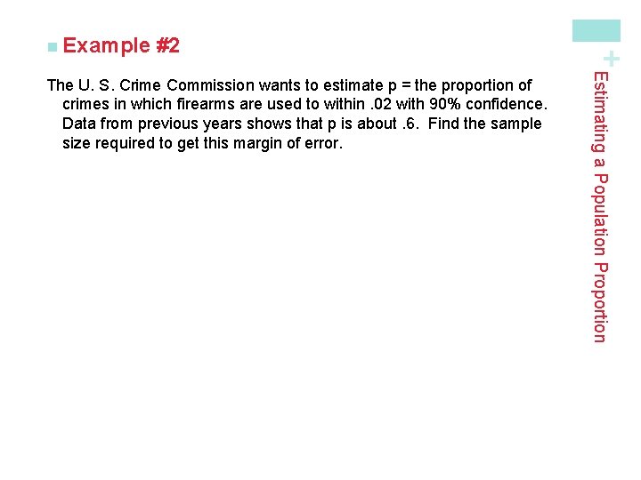 #2 Estimating a Population Proportion The U. S. Crime Commission wants to estimate p #2 Estimating a Population Proportion The U. S. Crime Commission wants to estimate p