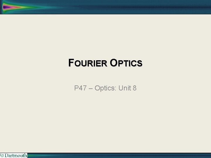 FOURIER OPTICS P 47 – Optics: Unit 8 
