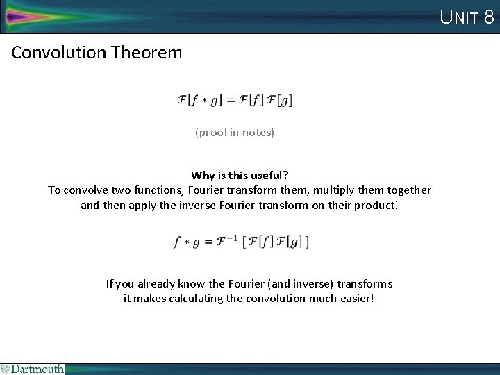 UNIT 8 Convolution Theorem (proof in notes) Why is this useful? To convolve two