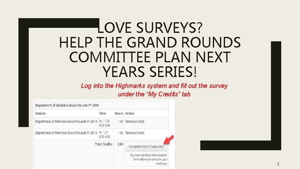 LOVE SURVEYS? HELP THE GRAND ROUNDS COMMITTEE PLAN NEXT YEARS SERIES! Log into the