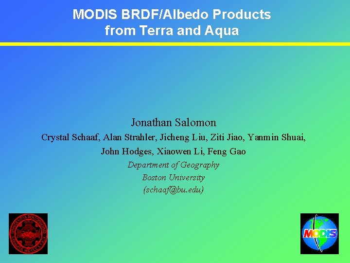 MODIS BRDF/Albedo Products from Terra and Aqua Jonathan Salomon Crystal Schaaf, Alan Strahler, Jicheng