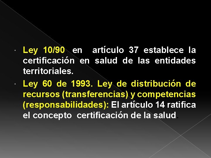 Ley 10/90, en artículo 37 establece la certificación en salud de las entidades territoriales.
