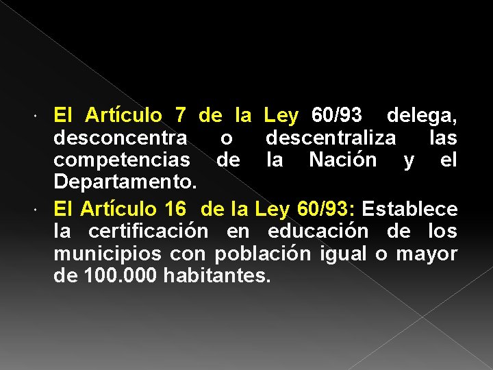 El Artículo 7 de la Ley 60/93 delega, desconcentra o descentraliza las competencias de