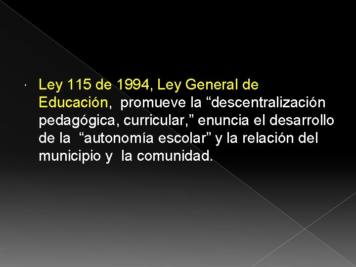  Ley 115 de 1994, Ley General de Educación, promueve la “descentralización pedagógica, curricular,