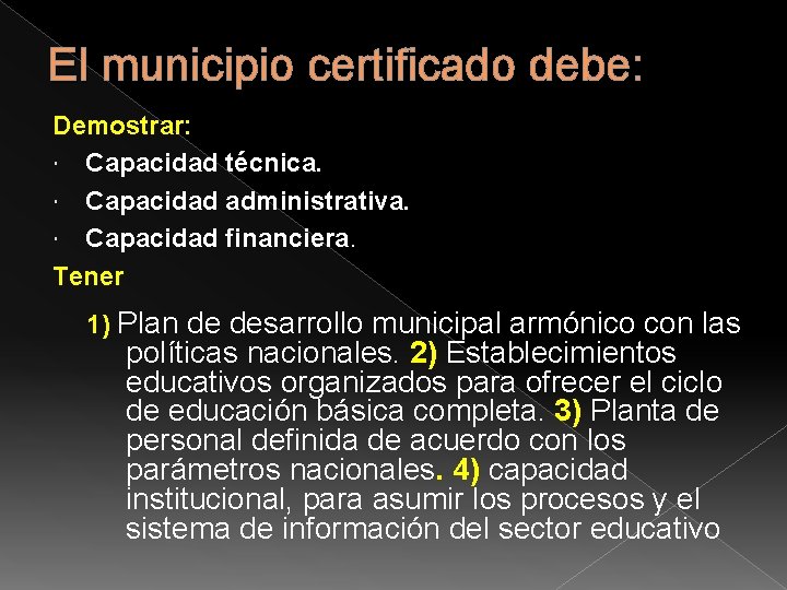 El municipio certificado debe: Demostrar: Capacidad técnica. Capacidad administrativa. Capacidad financiera. Tener 1) Plan