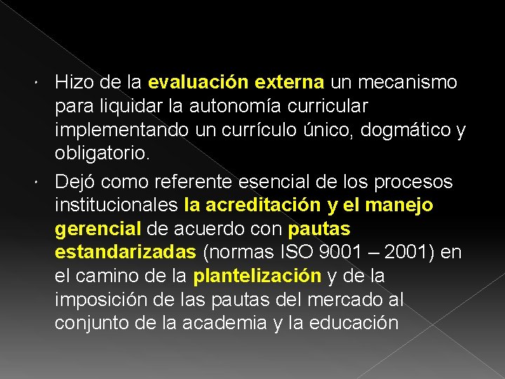 Hizo de la evaluación externa un mecanismo para liquidar la autonomía curricular implementando un