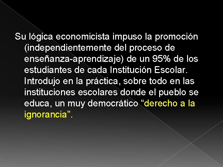 Su lógica economicista impuso la promoción (independientemente del proceso de enseñanza-aprendizaje) de un 95%