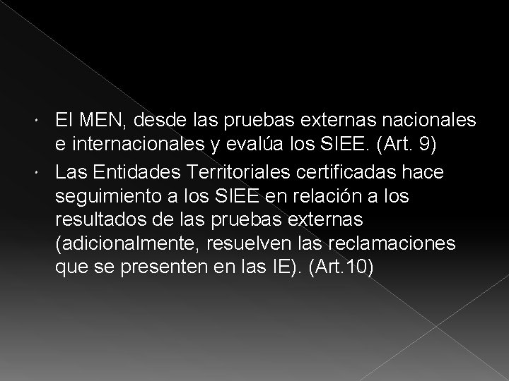 El MEN, desde las pruebas externas nacionales e internacionales y evalúa los SIEE. (Art.