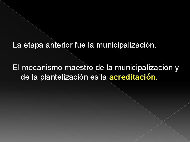 La etapa anterior fue la municipalización. El mecanismo maestro de la municipalización y de