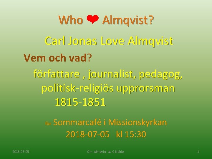 Who ❤ Almqvist? Carl Jonas Love Almqvist Vem och vad? författare , journalist, pedagog,