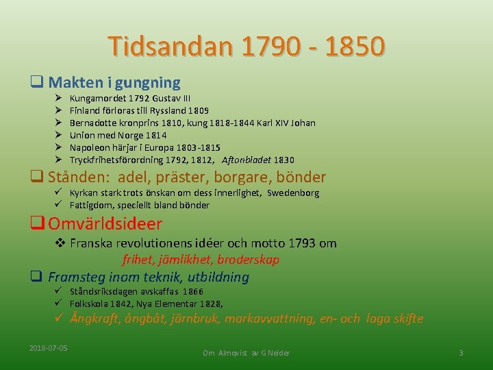 Tidsandan 1790 - 1850 q Makten i gungning Ø Ø Ø Kungamordet 1792 Gustav